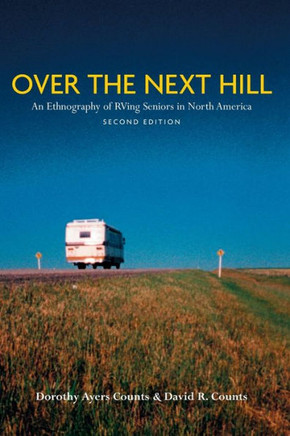 Over the Next Hill: An Ethnography of RVing Seniors in North America, Second Edition