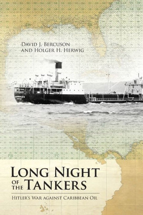 Long Night of the Tankers: Hitler's War Against Caribbean Oil Volume 4