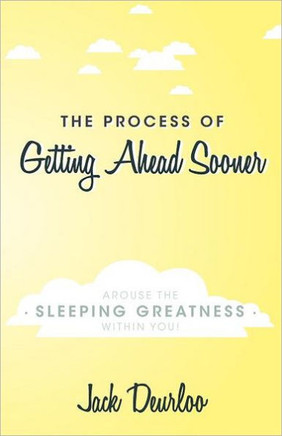 The Process of Getting Ahead Sooner: Arouse the Sleeping Greatness Within You!
