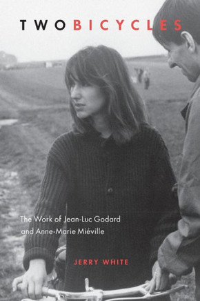 Two Bicycles: The Work of Jean-Luc Godard and Anne-Marie Mi?ville