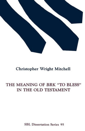 The Meaning of BRK ""To Bless"" in the Old Testament