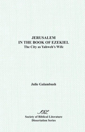 Jerusalem in the Book of Ezekiel: The City as Yahweh's Wife