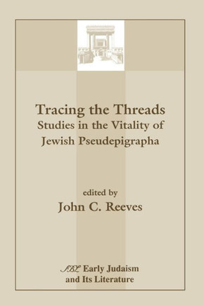 Tracing the Threads: Studies in the Vitality of Jewish Pseudepigrapha