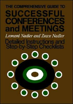The Comprehensive Guide to Successful Conferences and Meetings: Detailed Instructions and Step-By-Step Checklists