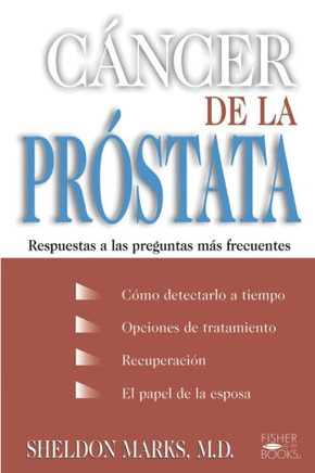 Cancer de la Prostata: Respuestas a Las Preguntas Mas Frecuentes
