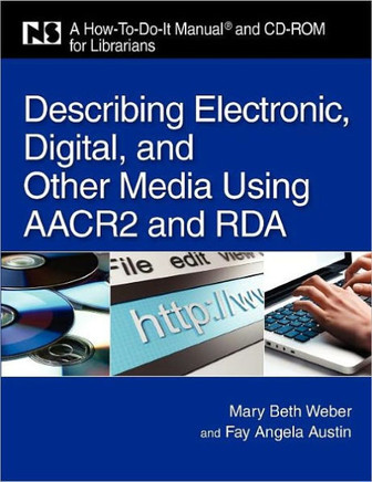 Describing Electronic, Digital, and Other Media Using AACR2 and RDA [With CDROM]