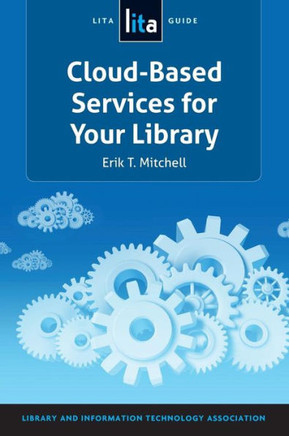 Cloud-Based Services for Your Library: A Lita Guide Cloud-Based Services for Your Library: A Lita Guide