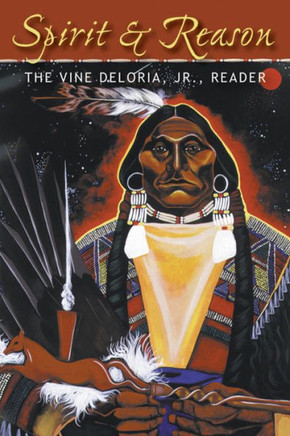 Spirit and Reason: The Vine Deloria, Jr. Reader
