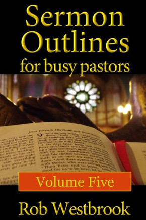 Sermon Outlines For Busy Pastors: Volume 5