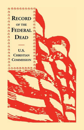 Record of the Federal Dead: Buried from Libby, Belle Isle, Danville and Camp Lawton Prisons and at City Point, and in the Field Before Petersburg