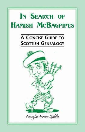 In Search of Hamish McBagpipes: A Concise Guide to Scottish Genealogy
