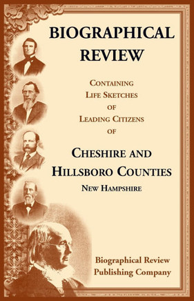 Biographical Review Containing Life Sketches of Leading Citizens of Cheshire and Hillsboro Counties, New Hampshire