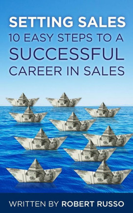 Setting Sales: 10 Easy Steps To A Successful Career In Sales