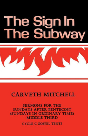 The Sign in the Subway: Cycle C Sermons for the Sundays after Pentecost (Sundays in Ordinary Time) Middle Third