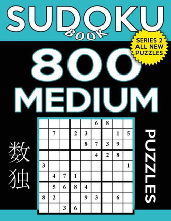 Sudoku Book 800 Medium Puzzles: Sudoku Puzzle Book With Only One Level Of Difficulty (Sudoku Book Series 2)