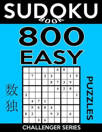 Sudoku Book 800 Easy Puzzles: Sudoku Puzzle Book With Only One Level Of Difficulty (Sudoku Book Challenger Series)