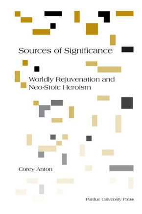 Sources of Significance: Worldly Rejuvenation and Neo-Stoic Heroism