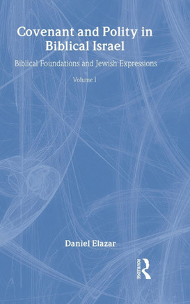 Covenant and Polity in Biblical Israel: Volume 1, Biblical Foundations and Jewish Expressions: Covenant Tradition in Politics