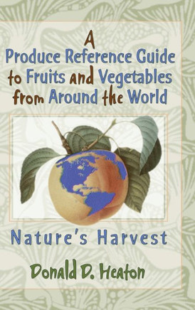 A Produce Reference Guide to Fruits and Vegetables from Around the World: Nature's Harvest