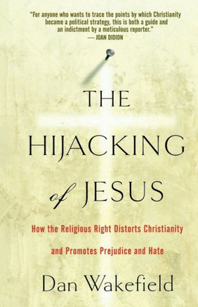 The Hijacking of Jesus: How the Religious Right Distorts Christianity and Promotes Prejudice and Hate