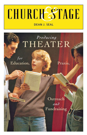 Church & Stage: Producing Theater for Education, Praxis, Outreach and Fundraising