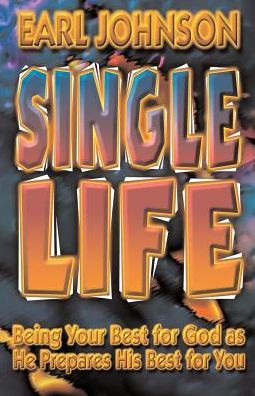 Single Life: Being Your Best for God as He Prepares His Best for You
