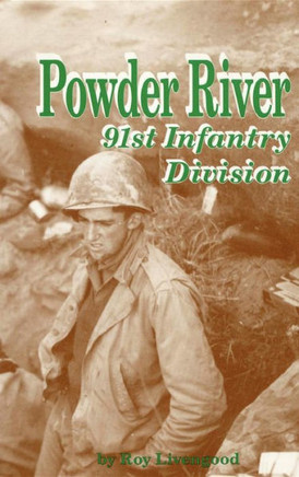 Powder River: A History of the 91st Infantry Division in WWII
