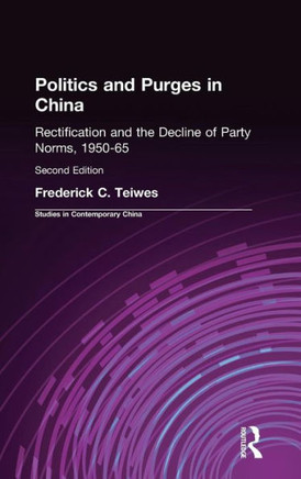 Politics and Purges in China: Rectification and the Decline of Party Norms, 1950-65