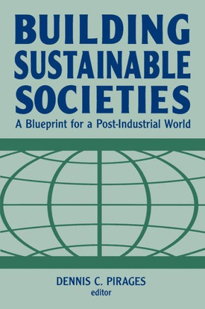 Building Sustainable Societies: A Blueprint for a Post-industrial World: A Blueprint for a Post-industrial World