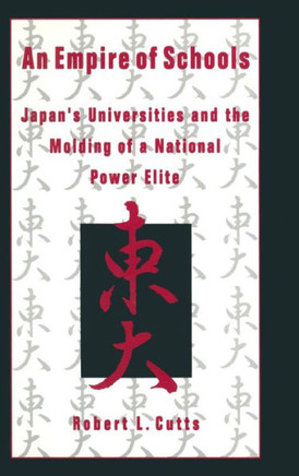 An Empire of Schools: Japan's Universities and the Molding of a National Power Elite