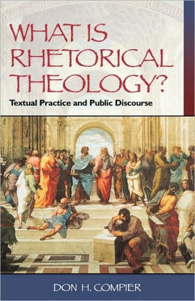 What Is Rhetorical Theology?: Textual Practice and Public Discourse