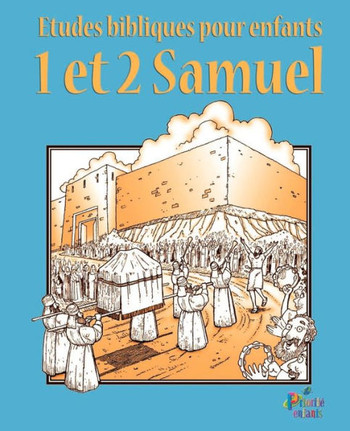 Etudes Bibliques Pour Enfants: 1 & 2 Samuel (Fran?ais)