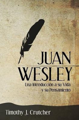 Juan Wesley: Una Introducci?n a su Vida y su Pensamiento