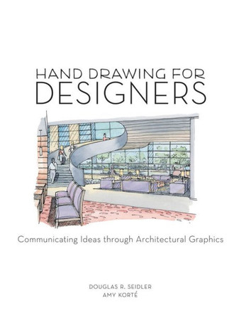 Hand Drawing for Designers: Communicating Ideas through Architectural Graphics