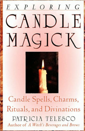 Exploring Candle Magick: Candles, Spells, Charms, Rituals and Devinations