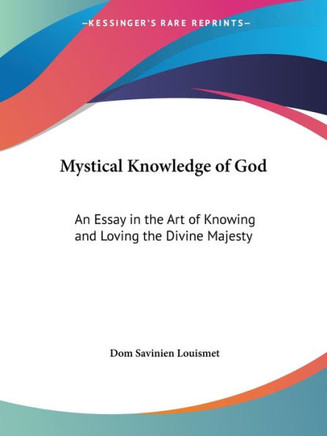 Mystical Knowledge of God: An Essay in the Art of Knowing and Loving the Divine Majesty