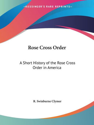 Rose Cross Order: A Short History of the Rose Cross Order in America