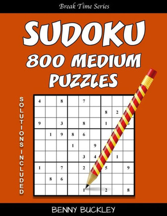 Sudoku 800 Medium Puzzles. Solutions Included: A Break Time Series Book