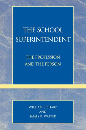 The School Superintendent: The Profession and the Person