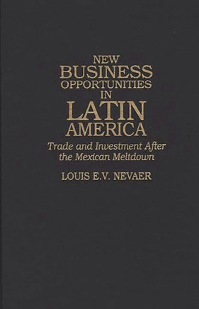 New Business Opportunities in Latin America: Trade and Investment After the Mexican Meltdown