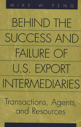Behind the Success and Failure of U.S. Export Intermediaries: Transactions, Agents, and Resources