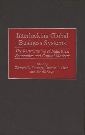 Interlocking Global Business Systems: The Restructuring of Industries, Economies and Capital Markets