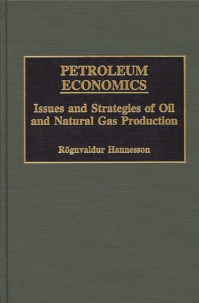 Petroleum Economics: Issues and Strategies of Oil and Natural Gas Production