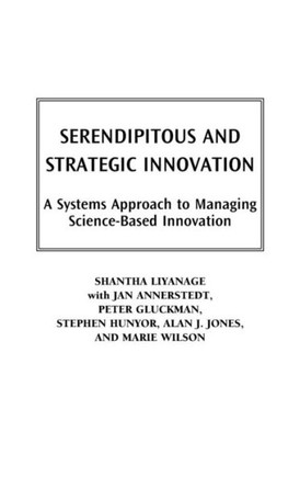 Serendipitous and Strategic Innovation: A Systems Approach to Managing Science-Based Innovation