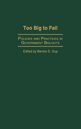 Too Big to Fail: Policies and Practices in Government Bailouts