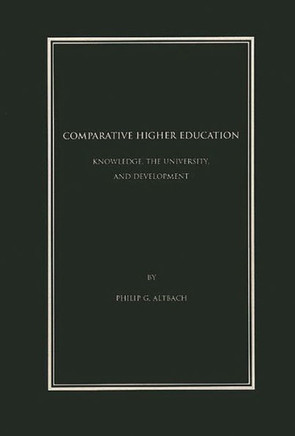 Comparative Higher Education: Knowledge, the University, and Development