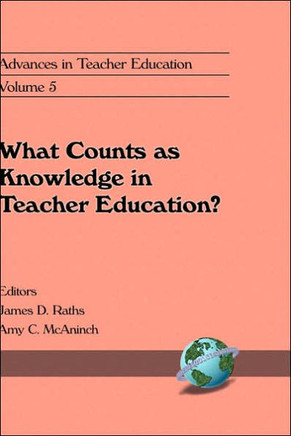 Advances in Teacher Education, Volume 5: What Counts as Knowledge in Teacher Education? (Hc)