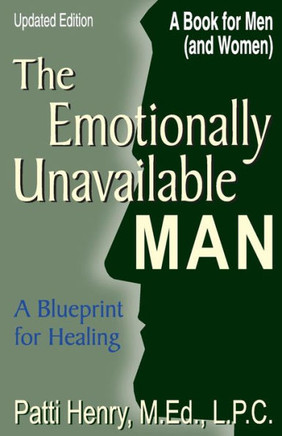 The Emotionally Unavailable Man/Woman: A Blueprint for Healing