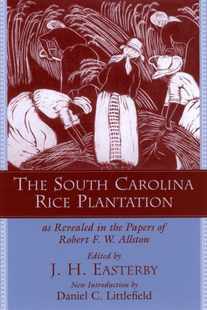 The South Carolina Rice Plantation: As Revealed in the Papers of Robert F.W. Allston