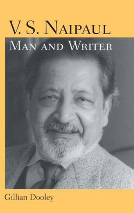 V. S. Naipaul, Man and Writer